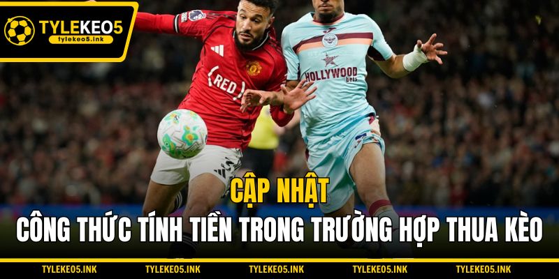 Cập nhật công thức tính tiền trong trường hợp thua kèo