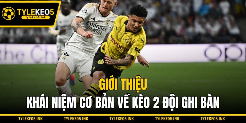 Giới thiệu khái niệm cơ bản về kèo 2 đội ghi bàn