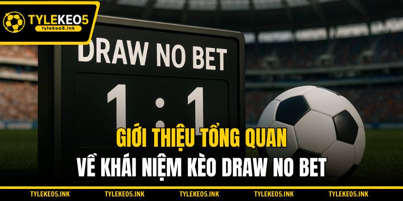 Giới thiệu tổng quan về khái niệm kèo Draw No Bet