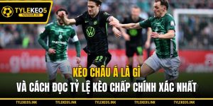 Kèo Châu Á Là Gì Và Cách Đọc Tỷ Lệ Kèo Chấp Chính Xác Nhất
