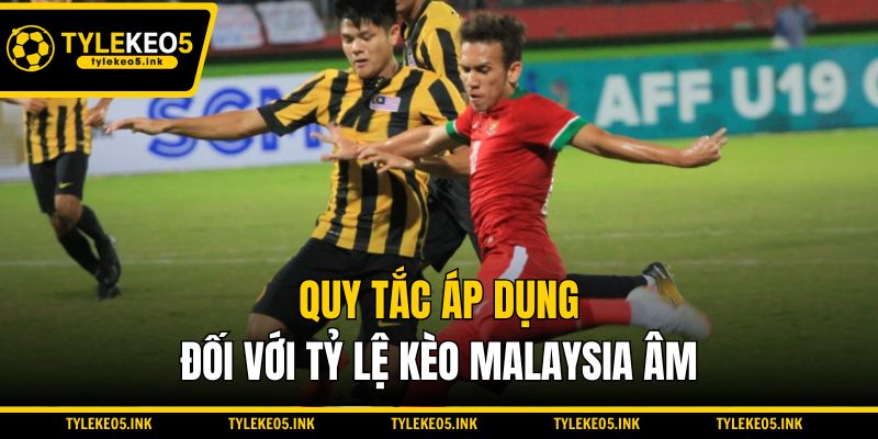Quy tắc áp dụng đối với tỷ lệ kèo Malaysia âm
