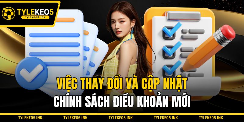 Việc thay đổi và cập nhật chính sách điều khoản mới